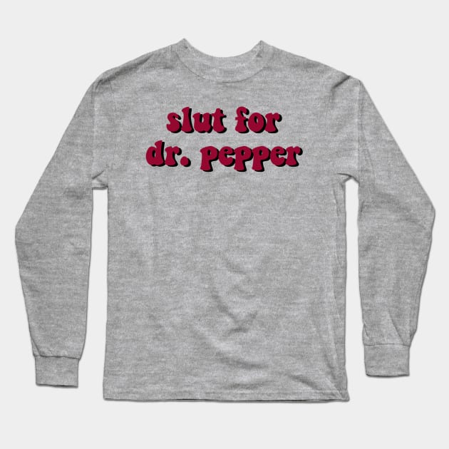 Sl*t for Dr. Pepper Long Sleeve T-Shirt by nats-designs